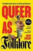 Okładka książki Queer as Folklore. The Hidden Queer History of Myths and Monsters