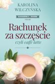 Rachunek za szczęście, czyli caffe latte wyd. 2. Autor: Wilczyńska Karolina. Dadada.pl Okładka książki Rachunek za szczęście, czyli caffe latte wyd. 2