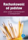 Rachunkowość od podstaw Zbiór zadań z komentarzem z rozwiązaniami. Autor: Małkowska Danuta. Dadada.pl Okładka książki Rachunkowość od podstaw Zbiór zadań z komentarzem z rozwiązaniami