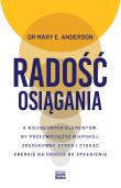 Okładka książki Radość osiągania. 8 niezbędnych elementów, by przezwyciężyć niepokój, zredukować stres i zyskać energię na drodze do spełnienia