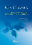Rak tarczycy Aktualne metody diagnostyki i leczenia. Autor: Barbara Jarząbska-. Dadada.pl Okładka książki Rak tarczycy Aktualne metody diagnostyki i leczenia