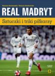 Real Madryt Sztuczki i triki piłkarzy. Autor: Tomasz Borkowski, Tomasz Bocheński. Dadada.pl Okładka książki Real Madryt Sztuczki i triki piłkarzy