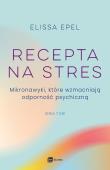 Recepta na stres. Autor: Elissa Epel. Dadada.pl Okładka książki Recepta na stres