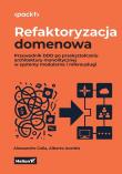 Okładka książki Refaktoryzacja domenowa. Przewodnik DDD po przekształcaniu architektury monolitycznej w systemy modularne i mikrousługi