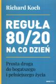 Reguła 80/20 na co dzień. Prosta droga do bogatszego i pełniejszego życia. Autor: Koch Richard. Dadada.pl Okładka książki Reguła 80/20 na co dzień. Prosta droga do bogatszego i pełniejszego życia