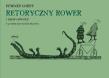 Okładka książki Retoryczny rower i inne utwory