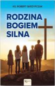 Rodzina Bogiem silna. Autor: Skrzypczak Robert. Dadada.pl Okładka książki Rodzina Bogiem silna