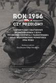Okładka książki Rok 1956 - czy przełom? Historyczne i kulturowe doświadczenia i echa polskiego czerwca i października oraz węgierskiego powstania 1956 roku