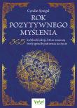Okładka książki Rok pozytywnego myślenia. 365 krótkich lekcji, które zmienią twój sposób patrzenia na życie