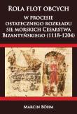 Okładka książki Rola flot obcych w procesie ostatecznego rozkładu sił morskich Cesarstwa  Bizantyńskiego (1118-1204)