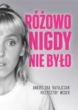 Różowo nigdy nie było. Autor: Andżelika Ratajczak, Krzysztof Weder. Dadada.pl Okładka książki Różowo nigdy nie było