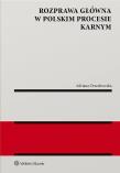 Rozprawa  główna w polskim procesie karnym. Autor: Adriana Orzechowska. Dadada.pl Okładka książki Rozprawa  główna w polskim procesie karnym