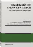 Rozstrzyganie spraw cywilnych. Autor: Białecki Marcin, Kotas-Turoboyska Sławomira, Manikowski Filip, Słyk Jerzy, Szczepanowska Elżbieta. Dadada.pl Okładka książki Rozstrzyganie spraw cywilnych