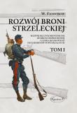 Okładka książki Rozwój broni strzeleckiej. Tom I Rozwój ręcznej broni palnej od broni odprzodowej i zamka skałkowego do karabinów powtarzalnych