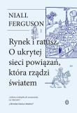 Rynek i ratusz. O ukrytej sieci powiązań, która rządzi światem. Autor: Niall Ferguson. Dadada.pl Okładka książki Rynek i ratusz. O ukrytej sieci powiązań, która rządzi światem