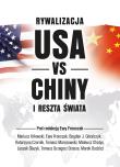 Rywalizacja USA vs Chiny a reszta świata. Autor: Góralczyk Bogdan J., Fronczak Ewa, Budzisz Marek, Leszek Ślazyk, Grosse Tomasz Grzegorz. Dadada.pl Okładka książki Rywalizacja USA vs Chiny a reszta świata