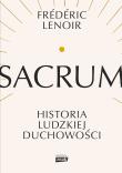 Sacrum. Historia ludzkiej duchowości. Autor: Lenoir Frederic. Dadada.pl Okładka książki Sacrum. Historia ludzkiej duchowości
