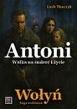 Okładka książki Saga rodzinna. Wołyń. Antoni. Walka na śmierć i...