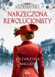 Saga warszawska Tom 5 Narzeczona rewolucjonisty. Autor: Katarzyna Maludy. Dadada.pl Okładka książki Saga warszawska Tom 5 Narzeczona rewolucjonisty