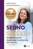 Sedno sukcesji. Strategiczna mapa ról, decyzji i emocji w przekazywaniu firmy rodzinnej. Autor: Lewandowska Adrianna. Dadada.pl Okładka książki Sedno sukcesji. Strategiczna mapa ról, decyzji i emocji w przekazywaniu firmy rodzinnej