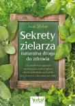 Okładka książki Sekrety zielarza – naturalna droga do zdrowia. Jak prawidłowo przygotować naturalne pesto, zioła na herbaty, nalewki, poduszki do snu, kadzidła oraz skutecznie wykorzystać moc roślin