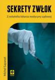 Sekrety zwłok Z notatnika lekarza medycyny sądowej. Autor: Michel Sapanet. Dadada.pl Okładka książki Sekrety zwłok Z notatnika lekarza medycyny sądowej