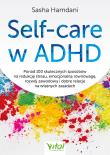 Okładka książki Self-care w ADHD.Ponad 100 skutecznych sposobów na redukcję stresu, emocjonalną równowagę, rozwój zawodowy i dobre relacje na własnych zasadach