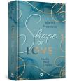 Shape of Love. Każdą moją cząstką. Autor: Neumeier Marina. Dadada.pl Okładka książki Shape of Love. Każdą moją cząstką