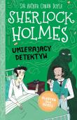 Sherlock Holmes T.25 Umierający detektyw. Autor: Sir Arthur Conan Doyle. Dadada.pl Okładka książki Sherlock Holmes T.25 Umierający detektyw