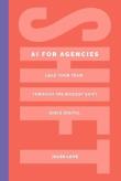 Okładka książki Shift. AI for Agencies. Lead your team through the biggest shift since digital