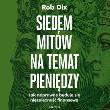 Okładka książki Siedem mitów na temat pieniędzy. Jak naprawdę buduje się niezależność finansową