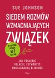Siedem rozmów wzmacniających związek. Jak pogłębić relację i stworzyć emocjonalną bliskość. Autor: Sue Johnson. Dadada.pl Okładka książki Siedem rozmów wzmacniających związek. Jak pogłębić relację i stworzyć emocjonalną bliskość