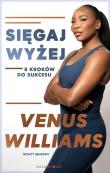 Sięgaj wyżej. 8 kroków do sukcesu. Autor: Myatt Murphy, Venus Williams. Dadada.pl Okładka książki Sięgaj wyżej. 8 kroków do sukcesu