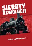 Sieroty rewolucji. Autor: Ławrynowicz Witold J.. Dadada.pl Okładka książki Sieroty rewolucji