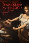 Okładka książki Skandale w sztuce. Sztuka i życie