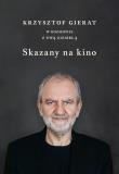 Skazany na kino. Krzysztof Gierat w rozmowie.... Autor: Krzysztof Gierat, Ewa Ziembla. Dadada.pl Okładka książki Skazany na kino. Krzysztof Gierat w rozmowie...