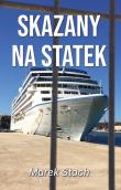 Skazany na statek. Autor: Stach Marek. Dadada.pl Okładka książki Skazany na statek