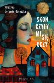 Skończyły mi się oczy. Duże Litery. Autor: Jeromin-Gałuszka Grażyna. Dadada.pl Okładka książki Skończyły mi się oczy. Duże Litery