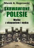 Okładka książki Skrwawione Polesie. W walce z okupantem i nędzą