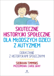 Skuteczne historyjki społeczne dla młodszych dzieci z autyzmem. Autor: Siobhan Timmins. Dadada.pl Okładka książki Skuteczne historyjki społeczne dla młodszych dzieci z autyzmem