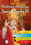 Śladami świętego Jana Pawła II. Autor: Ewa Stadtmüller. Dadada.pl Okładka książki Śladami świętego Jana Pawła II