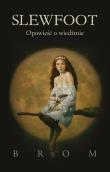 Slewfoot. Opowieść o wiedźmie. Autor: Gerald Brom. Dadada.pl Okładka książki Slewfoot. Opowieść o wiedźmie