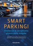 SMART PARKINGI. Innowacje w zarządzaniu przestrzenią miejską. Autor: Monika Ziółko, Dorota Dziedzic, Katarzyna Szczecina, Julia Potoniec, Natalia Wilczyńska, Kamila Ziem. Dadada.pl Okładka książki SMART PARKINGI. Innowacje w zarządzaniu przestrzenią miejską