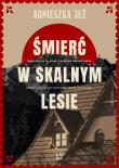 Śmierć w skalnym lesie. Autor: Jeż Agnieszka. Dadada.pl Okładka książki Śmierć w skalnym lesie