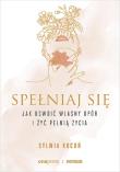Spełniaj się. Jak oswoić własny opór i żyć.... Autor: Sylwia Kocoń. Dadada.pl Okładka książki Spełniaj się. Jak oswoić własny opór i żyć...