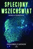 Spleciony Wszechświat księga 1 - uszkodzone. Autor: Dolores Cannon. Dadada.pl Okładka książki Spleciony Wszechświat księga 1 - uszkodzone