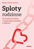 Okładka książki Sploty rodzinne. Jak budować dobre i wspierające kontakty z bliskimi