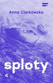 Sploty. Autor: Anna Ciarkowska. Dadada.pl Okładka książki Sploty