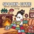 Okładka książki Spooky Cutie. Urocza i relaksująca kolorowanka