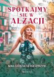 Spotkajmy się w Alzacji. Autor: Kasprzyk Małgorzata. Dadada.pl Okładka książki Spotkajmy się w Alzacji